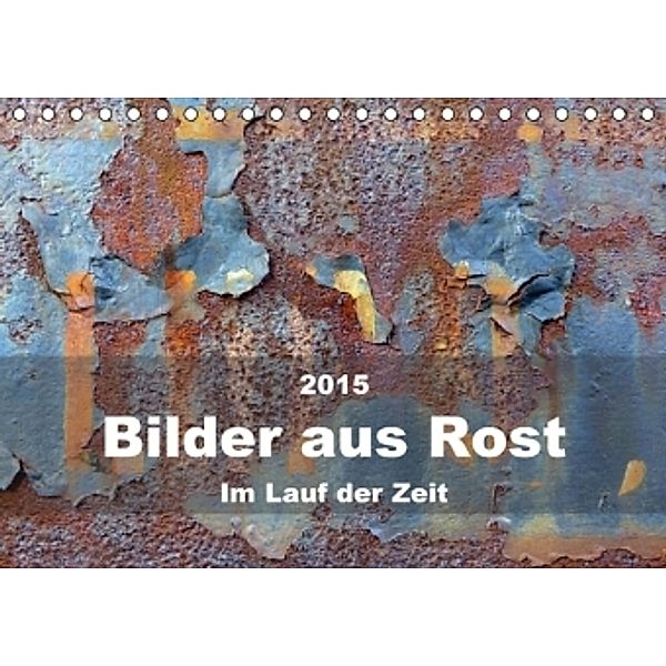 Bilder aus Rost - Im Lauf der ZeitAT-Version (Tischkalender 2015 DIN A5 quer), Barbara Hilmer-Schröer