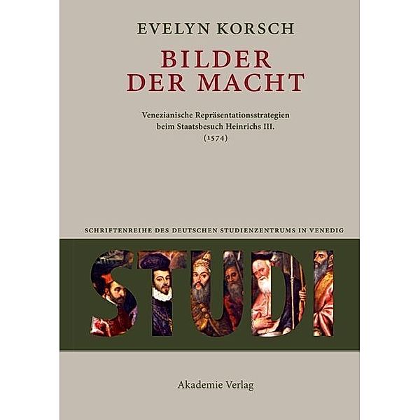 Bilder der Macht / Studi. Schriftenreihe des Deutschen Studienzentrums in Venedig Bd.5, Evelyn Korsch