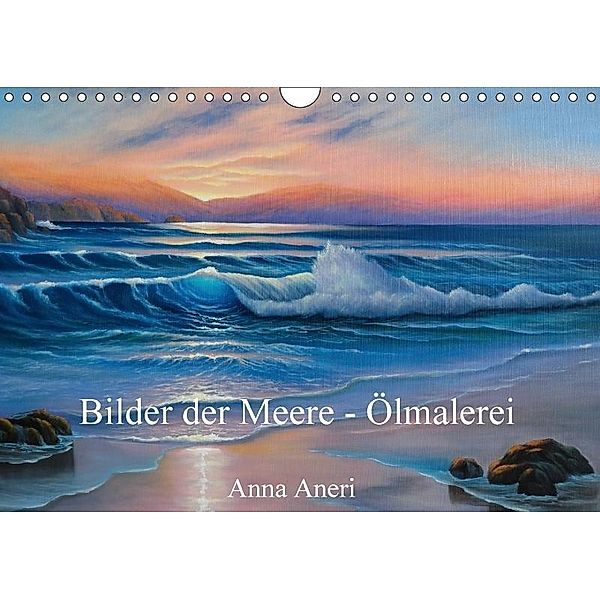 Bilder der Meere - Ölmalerei (Wandkalender 2017 DIN A4 quer), Anna Aneri