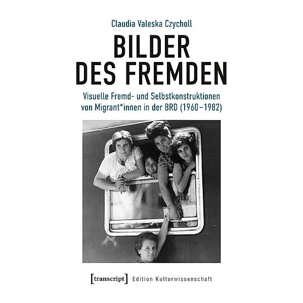 Bilder des Fremden / Edition Kulturwissenschaft Bd.247, Claudia Valeska Czycholl
