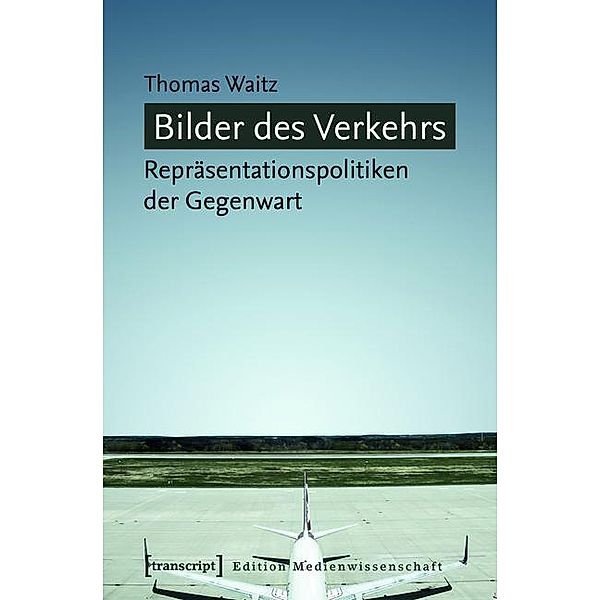 Bilder des Verkehrs / Edition Medienwissenschaft Bd.7, Thomas Waitz