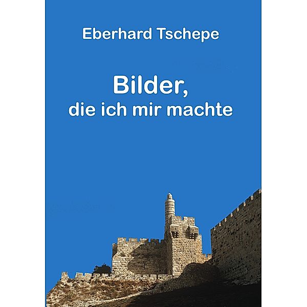 Bilder, die ich mir machte, Eberhard Tschepe