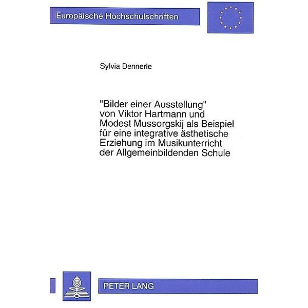 Bilder einer Ausstellung von Viktor Hartmann und Modest Mussorgskij als Beispiel für eine integrative ästhetische Erziehung im Musikunterricht der Allgemeinbildenden Schule, Sylvia Dennerle