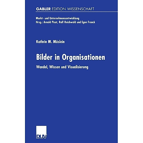 Bilder in Organisationen / Markt- und Unternehmensentwicklung Markets and Organisations, Kathrin M. Möslein