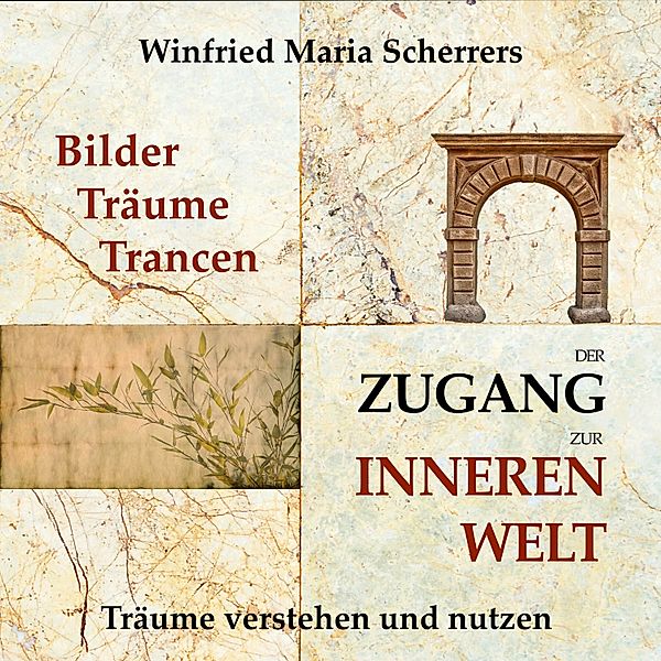 Bilder, Träume, Trancen - der Zugang zur inneren Welt, Winfried Maria Scherrers