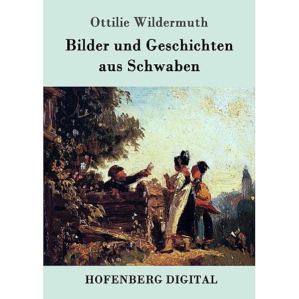 Bilder und Geschichten aus Schwaben, Ottilie Wildermuth