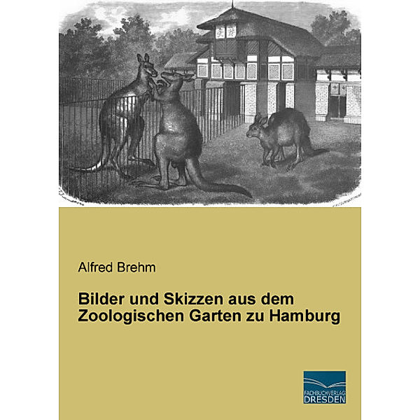 Bilder und Skizzen aus dem Zoologischen Garten zu Hamburg, Alfred Brehm