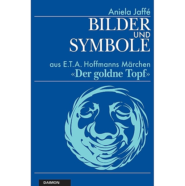 Bilder und Symbole aus E.T.A. Hoffmanns Märchen «Der goldne Topf», Aniela Jaffé