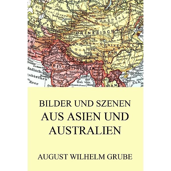 Bilder und Szenen aus Asien und Australien, August Wilhelm Grube