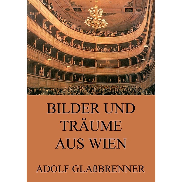 Bilder und Träume aus Wien, Adolf Glaßbrenner