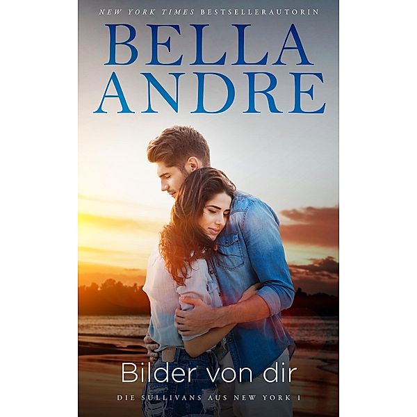 Bilder von dir / Die Sullivans Bd.15, Bella Andre