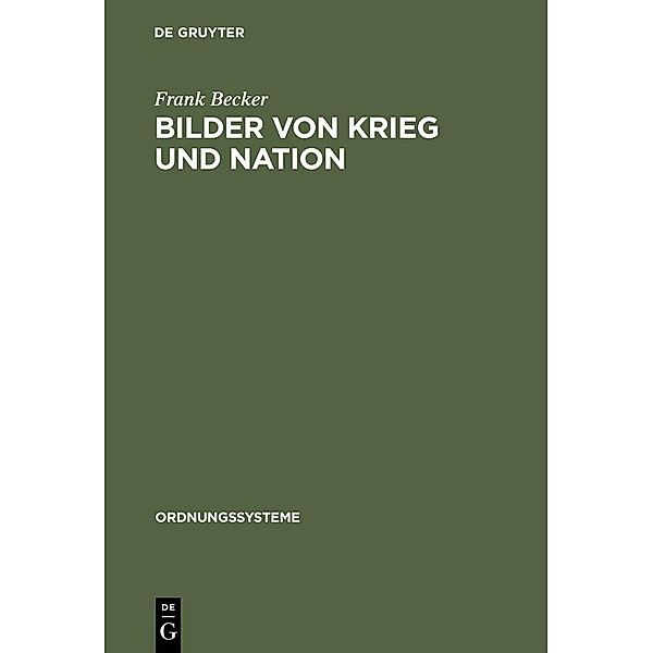 Bilder von Krieg und Nation / Ordnungssysteme Bd.7, Frank Becker