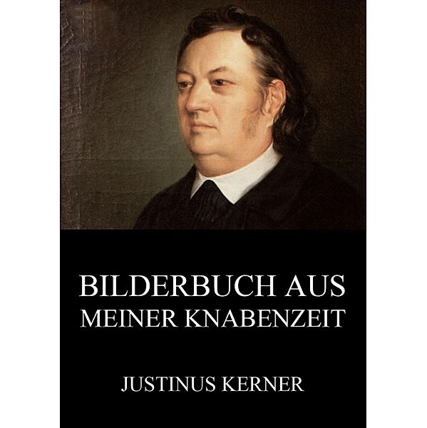 Bilderbuch aus meiner Knabenzeit, Justinus Kerner