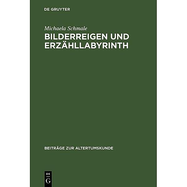 Bilderreigen und Erzähllabyrinth / Beiträge zur Altertumskunde Bd.212, Michaela Schmale