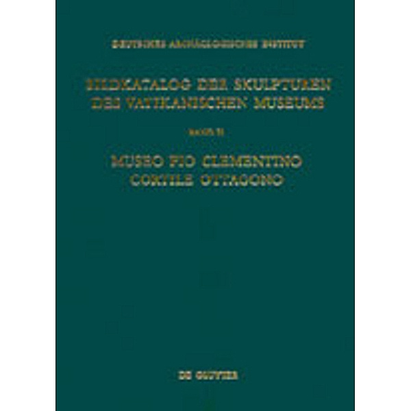 Bildkatalog der Skulpturen des Vatikanischen Museums: Bd II Museo Pio Clementino - Cortile Ottagono