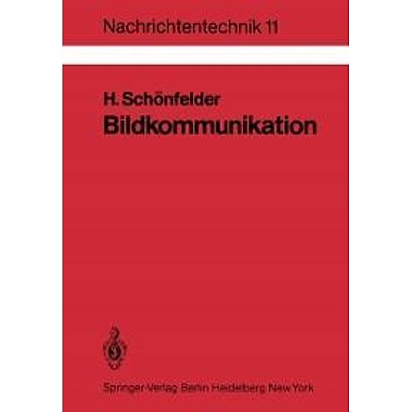 Bildkommunikation / Nachrichtentechnik Bd.11, Helmut Schönfelder