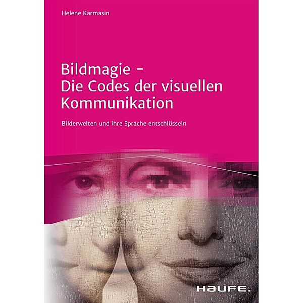 Bildmagie - Die Codes der visuellen Kommunikation / Haufe Fachbuch, Helene Karmasin