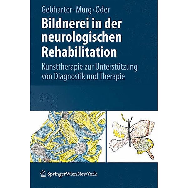 Bildnerei in der neurologischen Rehabilitation, Elisabeth Gebharter, Monika Murg, Walter Oder