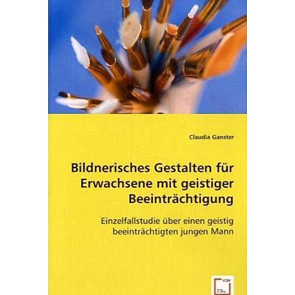 Bildnerisches Gestalten für Erwachsene mit geistiger Beeinträchtigung, Claudia Ganster