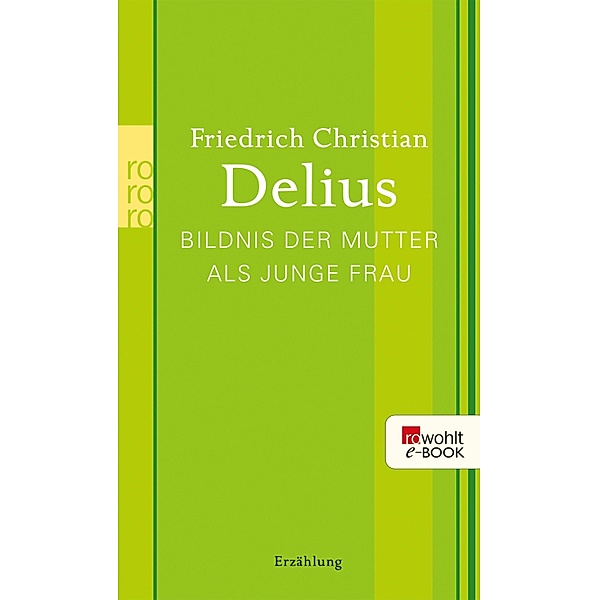 Bildnis der Mutter als junge Frau / Delius: Werkausgabe in Einzelbänden, Friedrich Christian Delius