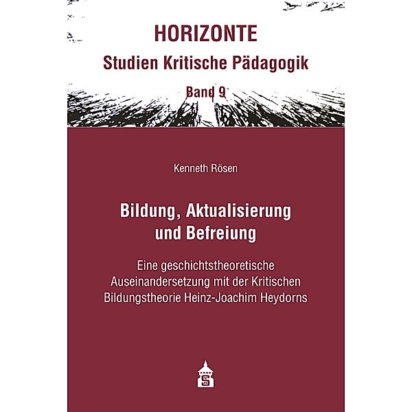 Bildung, Aktualisierung und Befreiung / HORIZONTE Bd.9, Kenneth Rösen