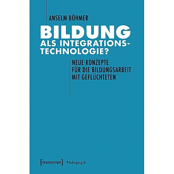 Bildung als Integrationstechnologie? / Pädagogik, Anselm Böhmer