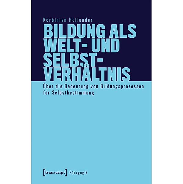 Bildung als Welt- und Selbstverhältnis / Pädagogik, Korbinian Hollunder