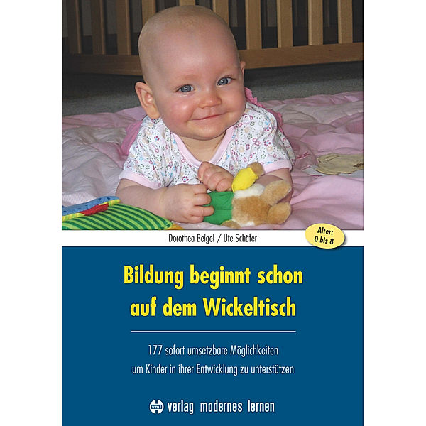 Bildung beginnt schon auf dem Wickeltisch, Dorothea Beigel, Ute Schäfer