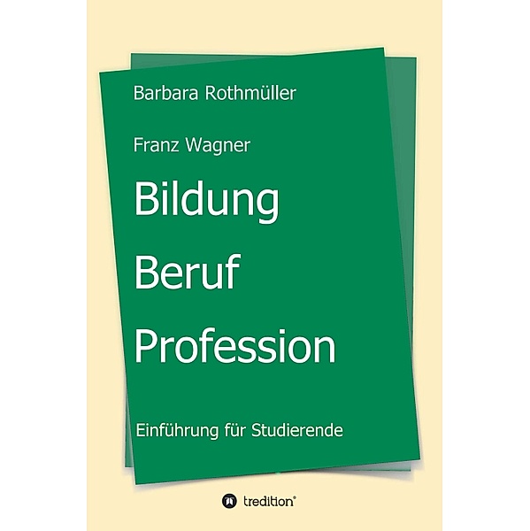 Bildung - Beruf - Profession, Barbara Rothmüller, Franz Wagner