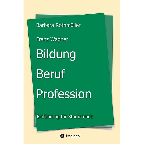 Bildung - Beruf - Profession, Barbara Rothmüller, Franz Wagner