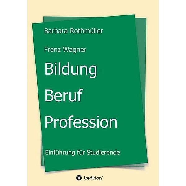 Bildung - Beruf - Profession, Barbara Rothmüller Franz Wagner