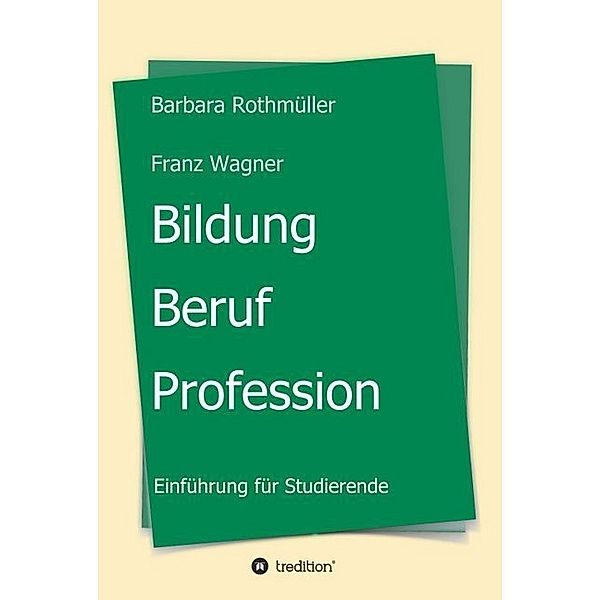 Bildung - Beruf - Profession, Barbara Rothmüller Franz Wagner