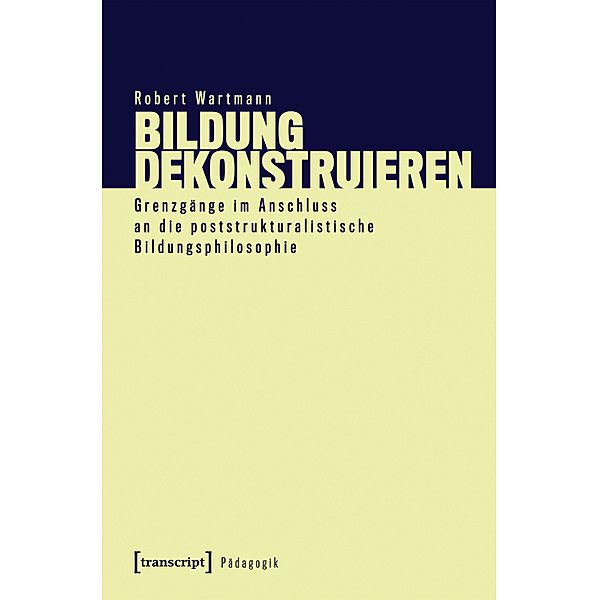 Bildung dekonstruieren / Pädagogik, Robert Wartmann