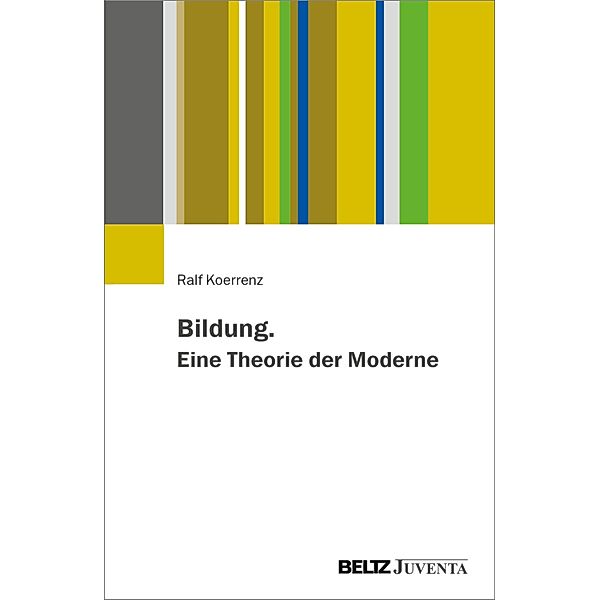 Bildung. Eine Theorie der Moderne, Ralf Koerrenz