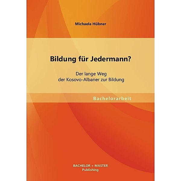 Bildung für Jedermann? Der lange Weg der Kosovo-Albaner zur Bildung, Michaela Hübner