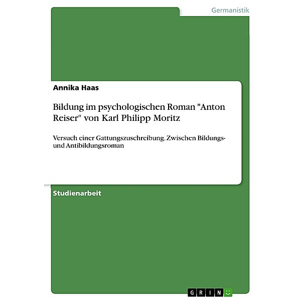 Bildung im psychologischen Roman Anton Reiser von Karl Philipp Moritz, Annika Haas