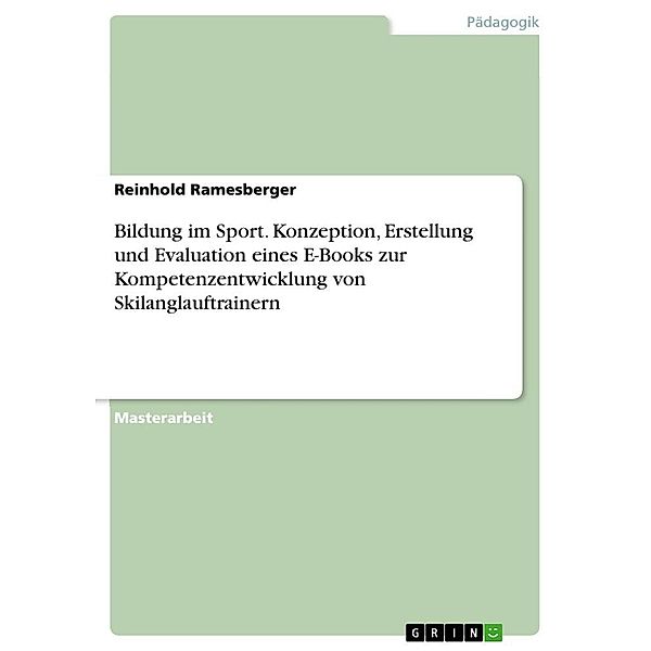 Bildung im Sport. Konzeption, Erstellung und Evaluation eines E-Books zur Kompetenzentwicklung von Skilanglauftrainern, Reinhold Ramesberger