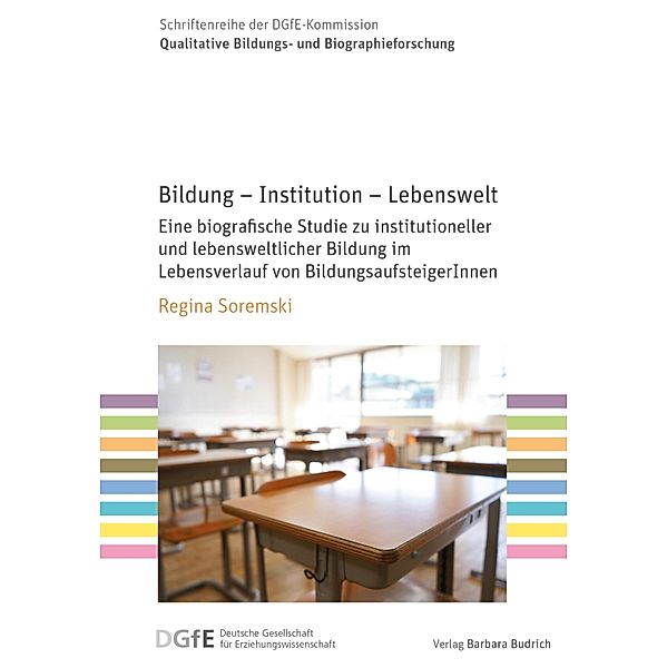 Bildung - Institution - Lebenswelt / Schriftenreihe der DGfE-Kommission Qualitative Bildungs- und Biographieforschung Bd.4, Regina Soremski