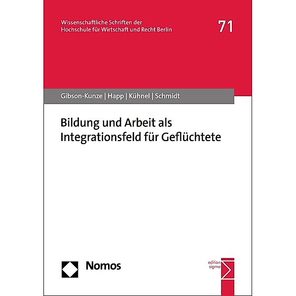 Bildung und Arbeit als Integrationsfeld für Geflüchtete / HWR Berlin Forschung (vormals: fhw forschung [Fachhochschule für Wirtschaft]) Bd.71, Martin Gibson-Kunze, Dorit Happ, Wolfgang Kühnel, Matthias Schmidt