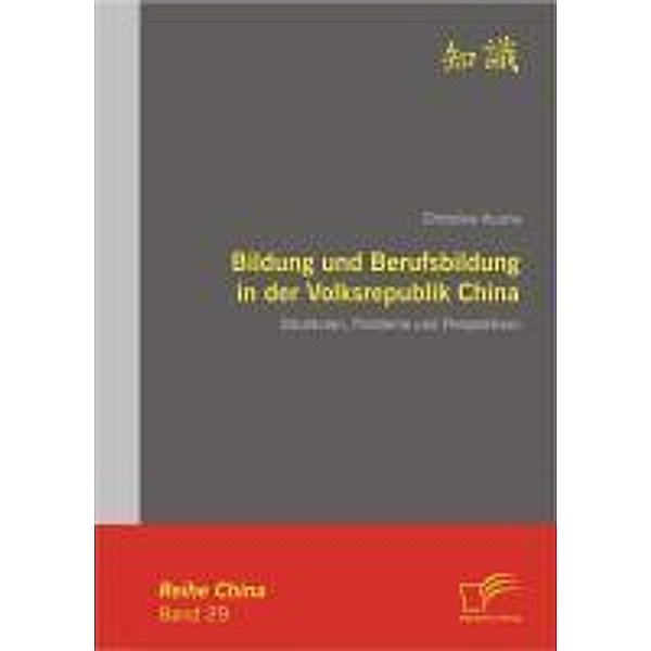 Bildung und Berufsbildung in der Volksrepublik China: Strukturen, Probleme und Perspektiven / China, Christina Acuna