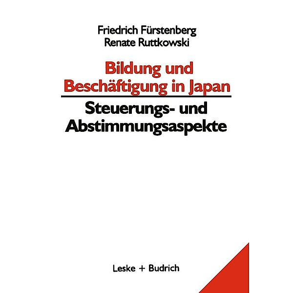 Bildung und Beschäftigung in Japan - Steuerungs- und Abstimmungsaspekte / Bildungs- und Beschäftigungssysteme in Japan Bd.1, Friedrich Fürstenberg, Renate Ruttkowski