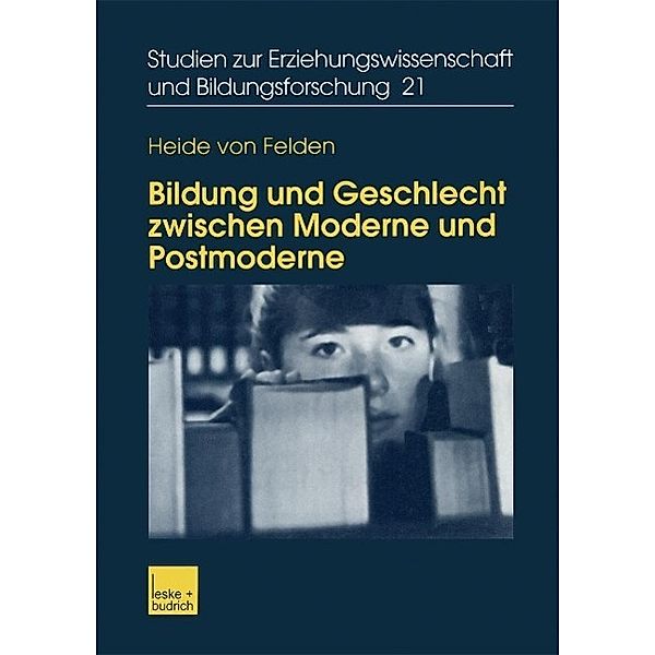 Bildung und Geschlecht zwischen Moderne und Postmoderne / Studien zur Erziehungswissenschaft und Bildungsforschung Bd.21, Heide von Felden