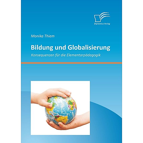 Bildung und Globalisierung: Konsequenzen für die Elementarpädagogik, Monika Thiem