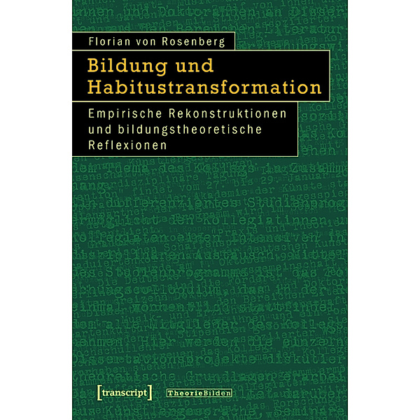 Bildung und Habitustransformation / Theorie Bilden Bd.21, Florian von Rosenberg
