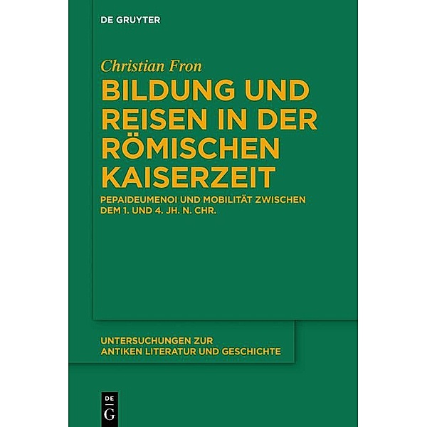 Bildung und Reisen in der römischen Kaiserzeit / Untersuchungen zur antiken Literatur und Geschichte Bd.146, Christian Fron