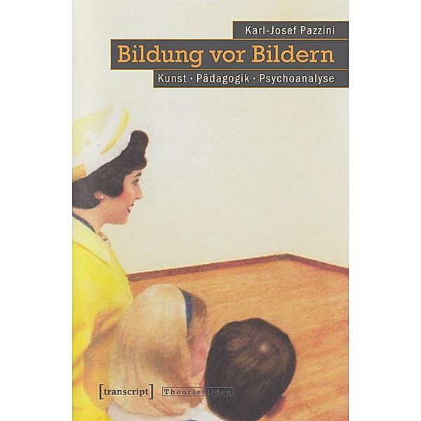 Bildung vor Bildern / Theorie Bilden Bd.38, Karl-Josef Pazzini