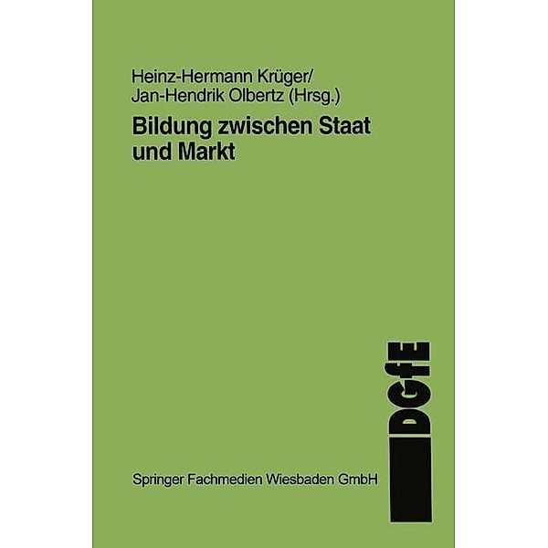 Bildung zwischen Staat und Markt / Schriften der Deutschen Gesellschaft für Erziehungswissenschaft (DGfE), Heinz-Hermann Krüger, Jan H. Olbertz