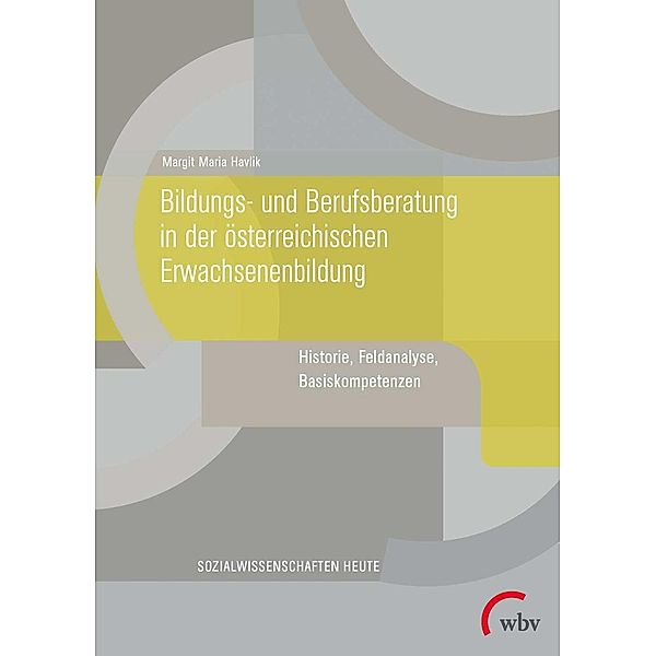 Bildungs- und Berufsberatung in der österreichischen Erwachsenenbildung / Sozialwissenschaften heute Bd.1, Margit Maria Havlik