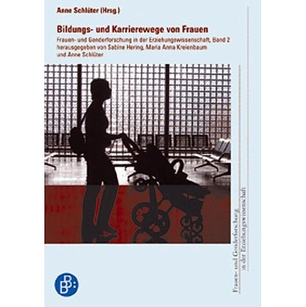 Bildungs- und Karrierewege von Frauen / Frauen- und Genderforschung in der Erziehungswissenschaft Bd.2