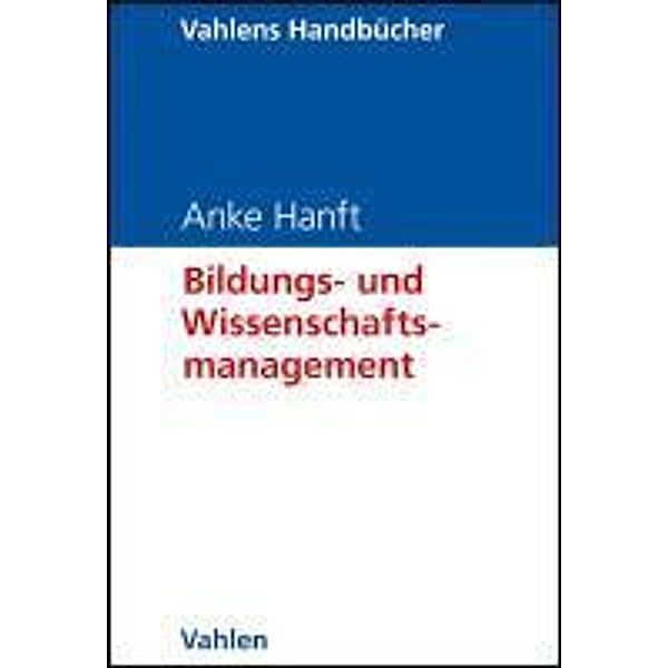 Bildungs- und Wissenschaftsmanagement / Vahlens Handbücher der Wirtschafts- und Sozialwissenschaften, Anke Hanft